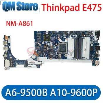 CE475 NM-A861 для Lenovo ThinkPad E475 материнская плата ноутбука процессор A6-9500B A10-9600P R5 M430 2G 100% тестовая работа